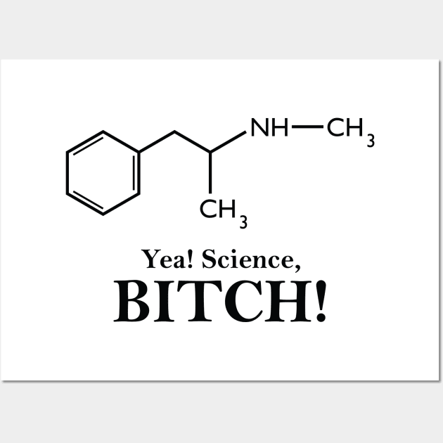 Yea, Science! (Meth Chemical Structure) Wall Art by GeekThreadz